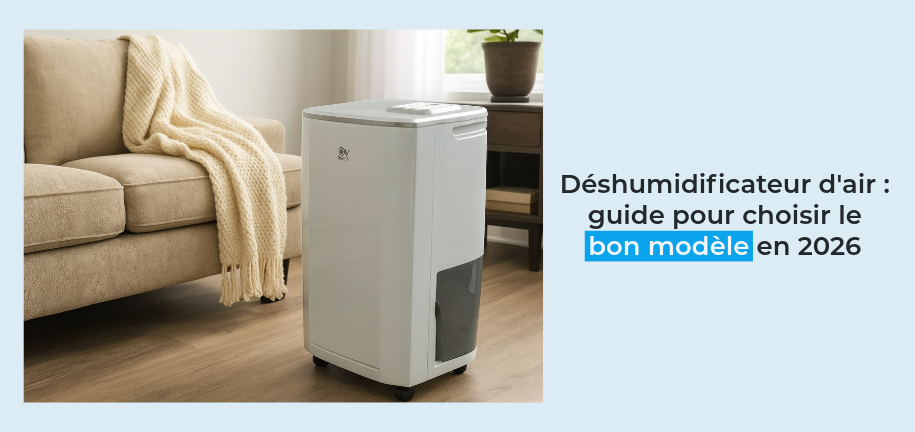Déshumidificateur d'air : guide pour choisir le bon modèle en 2026