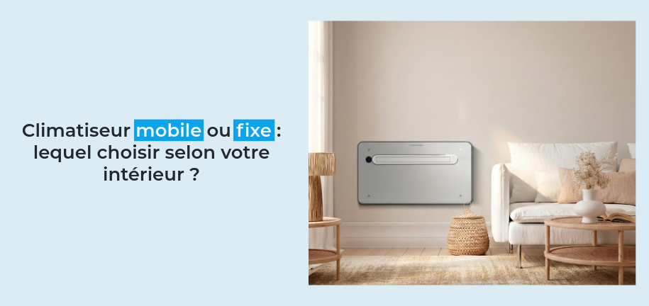 Climatiseur mobile ou fixe : lequel choisir selon votre intérieur ?