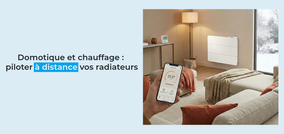 Domotique et chauffage : piloter à distance vos radiateurs