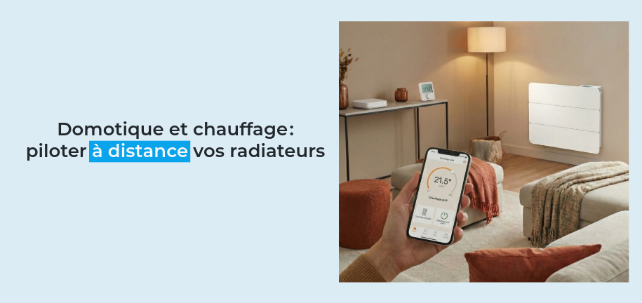 Domotique et chauffage : piloter à distance vos radiateurs