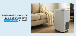 Déshumidificateur d'air : guide pour choisir le bon modèle en 2025
